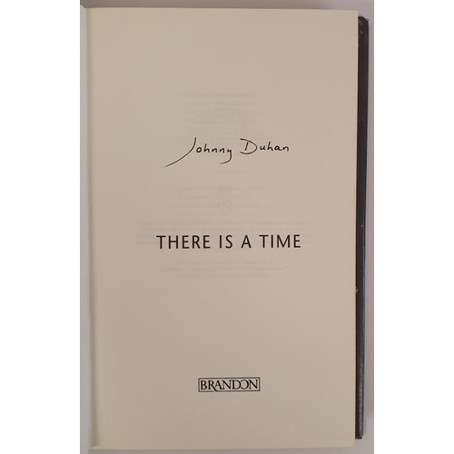 488 - Johnny Duhan; There is a time, Signed first edition first print HB. Brandon 2001