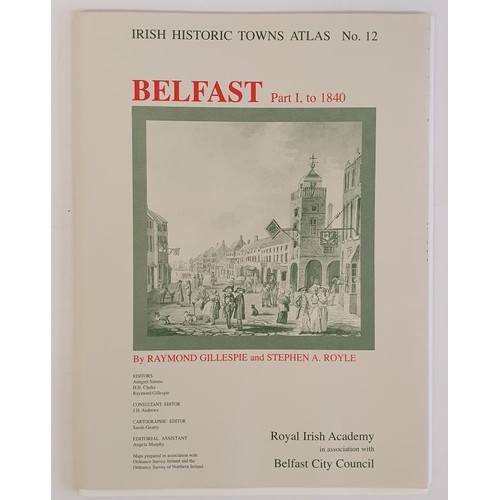 517 - Irish Historic Towns Atlas No.12: Belfast, Part 1, to 1840 by Raymond Gillespie and Stephen A Royale