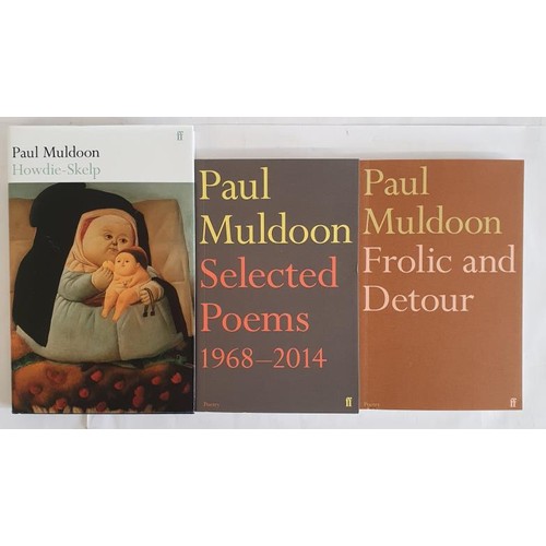 215 - Paul Muldoon: Howdie-Skelp HB DJ st Ed 2021: Frolics and Detour, 1st Ed 2022; Selected Poems 1968-20... 