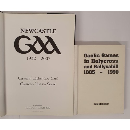 363 - Tipperary GAA: Newcastle GAA 1932-2007 compiled by Denis O'Grady; Gaelic Games in HolyCross /Ballyca... 