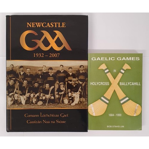 363 - Tipperary GAA: Newcastle GAA 1932-2007 compiled by Denis O'Grady; Gaelic Games in HolyCross /Ballyca... 