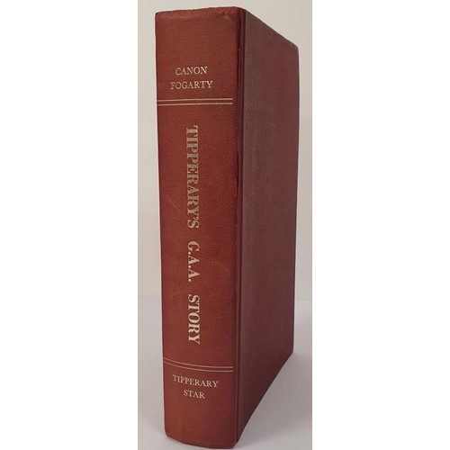 364 - Tipperary's G.A.A. Story by Very Rev. Philip Canon Fogarty, P.P., V.F., Templemore. The Tipperary St... 