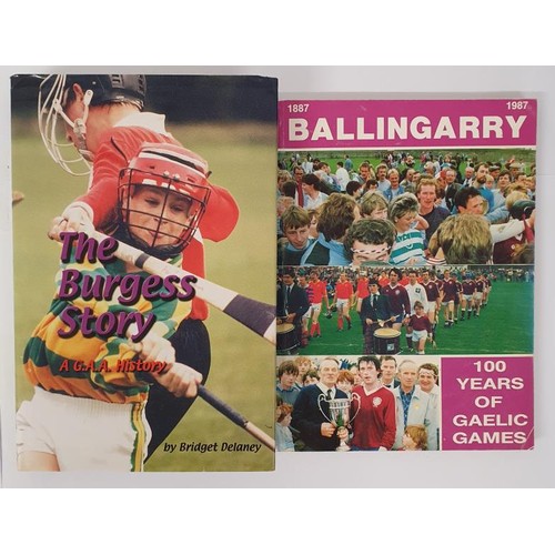 376 - Tipperary GAA: The Burgess Story-A GAA History by Bridget Delaney,2001; Ballingarry,1887-1987, 100 Y... 