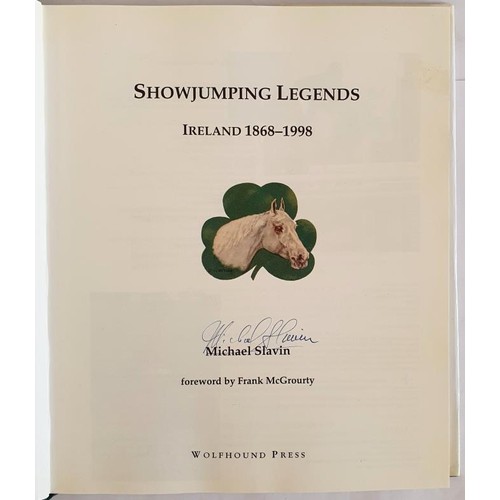 389 - Showjumping Legends, Ireland 1868-1998, Signed by the author Michael Slavin with foreword by Frank M... 