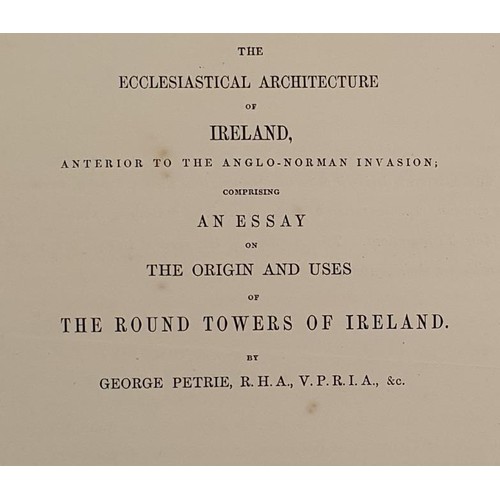 464 - George Petrie. The Ecclesiastical Architecture of Ireland, Anterior to the Anglo-Norman Invasion; on... 