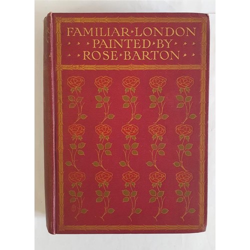 Rose Barton. Familiar London. 1904. 1st. edit. 61 fine colour plates by Tipperary born Barton. Fine book plate of Samuel Courtauld, millionaire art collector and founder of The Courtauld Institute of Art. Signed & inscribed by Rose Barton, presumably to Courtauld , a friend and patron.