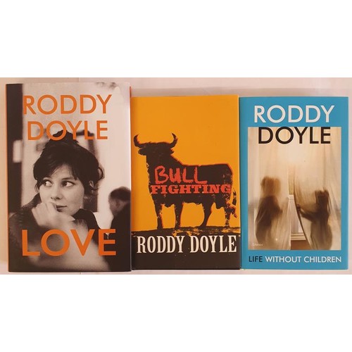 566 - Roddy Doyle; Bull Fighting, Signed first edition, first print HB, Cape 2011; Life without Children, ... 