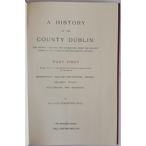 11 - History of the County Dublin; in six volumes Francis Elrington Ball Published by Gill and Macmillan,... 