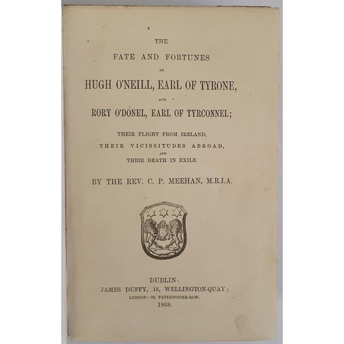 74 - Rev. C.P. Meehan. The Fate and Fortunes of Hugh 0'Neill, Earl of Tyrone and Rory 0'Donnell, Earl of ... 