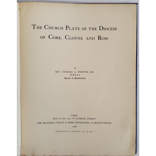 104 - Charles A Webster. The Church Plate of The Diocese of Cork, Cloyne and Ross. Published Cork 1909. Ex... 