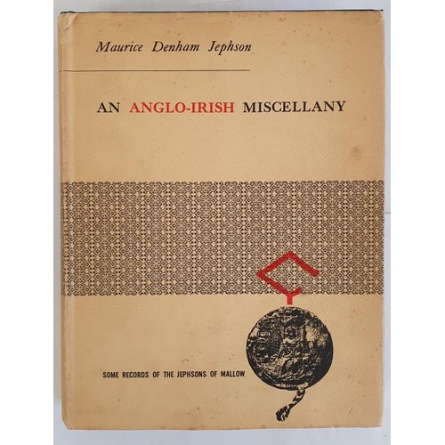 119 - An Anglo-Irish Miscellany. Some Records of the Jephsons of Mallow by Maurice Denham Jephson. Allen F... 