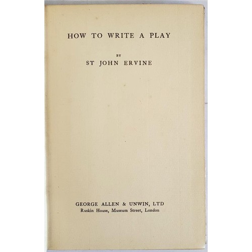 183 - How to Write a Play ERVINE, St. John Published by George Allen & Unwin, London, 1928. SIGNED wit... 