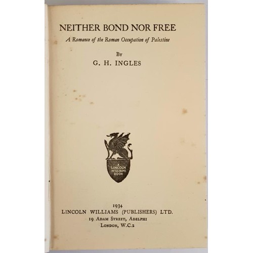 189 - G H Ingles. Neither Bond Nor Free- A Romance of the Roman Occupation of Palestine. Published by Linc... 