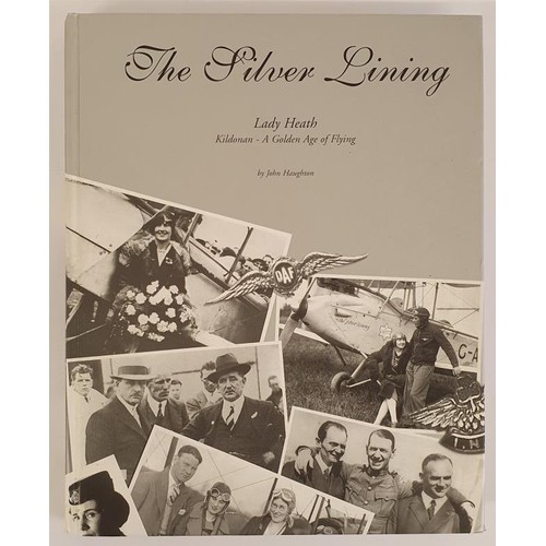 226 - The Silver Lining. Lady Heath. Kildonan a Golden Age of Flying by John Haughton. Dublin, 2003. Large... 