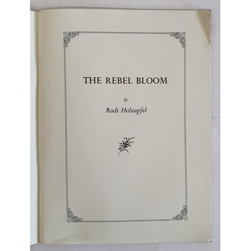 332 - The Rebel Bloom HOLZAPFEL, Rudi Published Privately with the assistance of subscribers such as John ... 