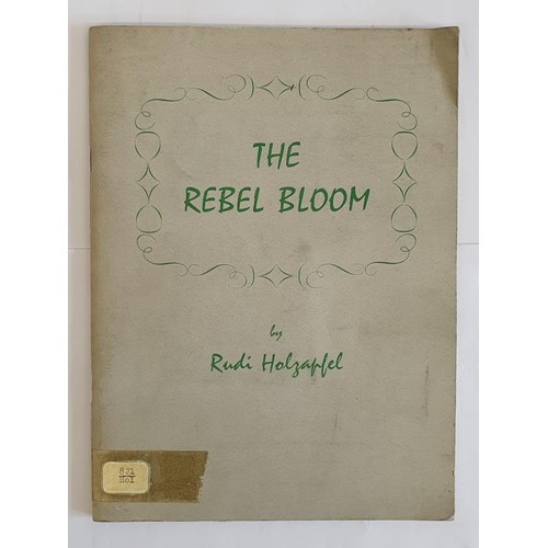 332 - The Rebel Bloom HOLZAPFEL, Rudi Published Privately with the assistance of subscribers such as John ... 