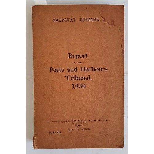 337 - Report on the Ports and Harbours Tribunal 1930. Saorstat Eireann. GPS Office. Includes reports on ap... 