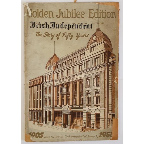 347 - Irish Independent- Golden Jubilee Edition- The Story of Fifty Years .1905-1955. A pictorial excursio... 