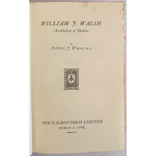 194 - William J. Walsh : Archbishop of Dublin / by Patrick J. Walsh Walsh, Patrick J Published by London :... 