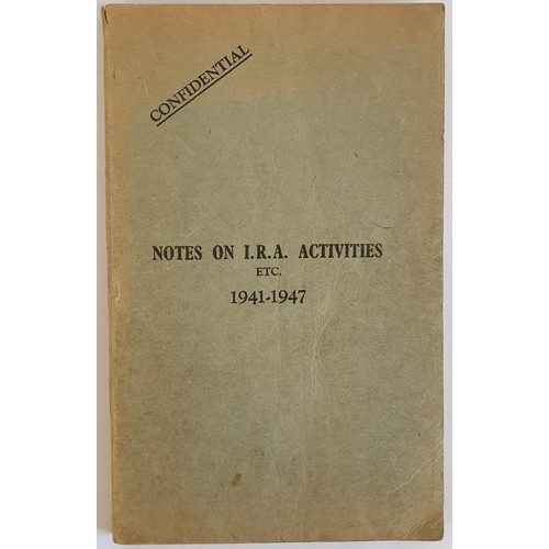 376 - Notes on I. R. A. Activities etc. 1941-1947 Confidential. These notes have been prepared in the Offi... 