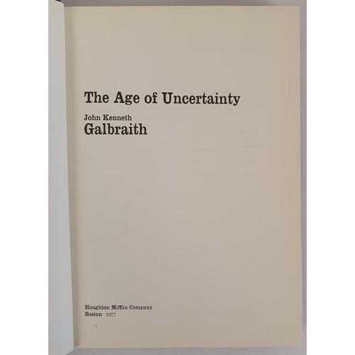 580 - The Age of Uncertainty Galbraith, John Kenneth Published by Houghton Mifflin Company, Boston, 1977. ... 