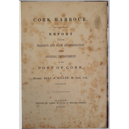 11 - Bell & Miller. Cork Harbour - Report upon the harbour and dock accommodation and the general imp... 