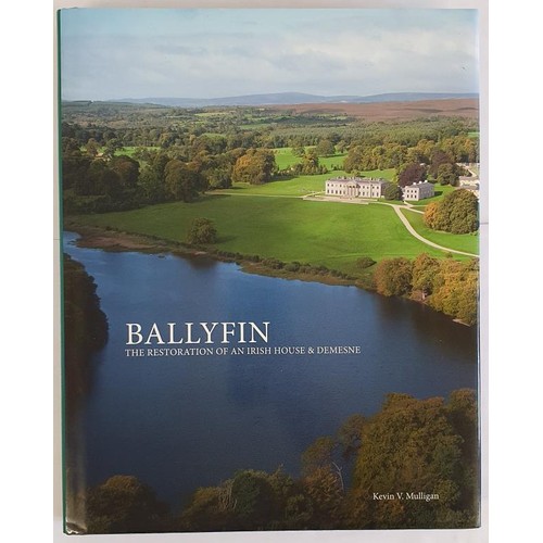 48 - Ballyfin, The Restoration of an Irish House & Demesne by Kevin V. Mulligan. 2011, First Edition.... 