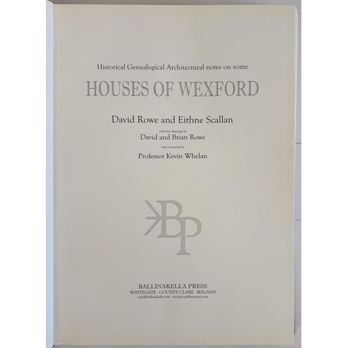 103 - Rowe and Scallan, Houses of Wexford, Ballinakella Press, 2004, large folio, dj, 1037 houses describe... 