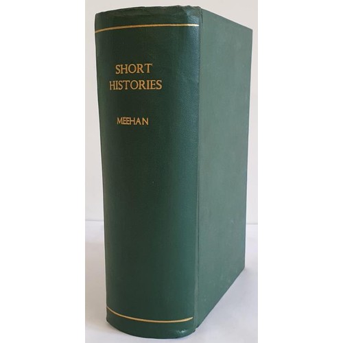 160 - Short Histories Compiled in 1 Volume by Patrick Meehan, 1972. Green Cloth binding with Gilt letterin... 