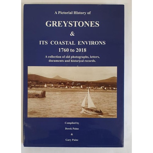 19 - A Pictorial History of Greystones 1760 - 2018 by Derek and Gary Paine, 2018 Martello Press HB/DJ, Ga... 