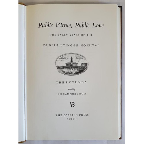 21 - Public Virtue, Public Love: The Early Years of the Dublin Lying-in Hospital, the Rotunda - Ian Campb... 