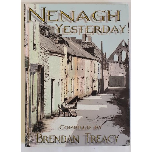 45 - Nenagh Yesterday by Brendan Treacy ,2007. Printed by Nenagh Guardian, HB , very Scarce