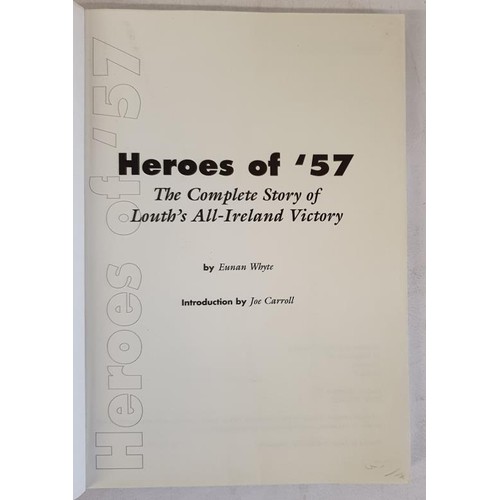 101 - Heroes of '57: The Complete Story of Louth's All-Ireland Victory – Eunan, Whyte, published by ... 