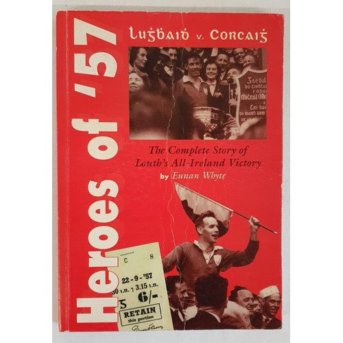 101 - Heroes of '57: The Complete Story of Louth's All-Ireland Victory – Eunan, Whyte, published by ... 