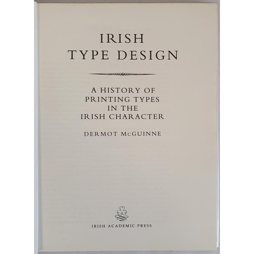 127 - Dermot McGuinne. Irish Type Design. A History of Printing Types in the Irish Character. 1992. Quarto... 