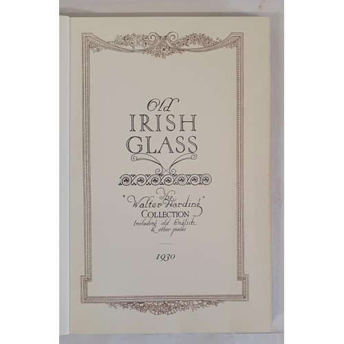 188 - Old Irish Glass- The Walter Harding Collection, 1930. Wonderful source of reference