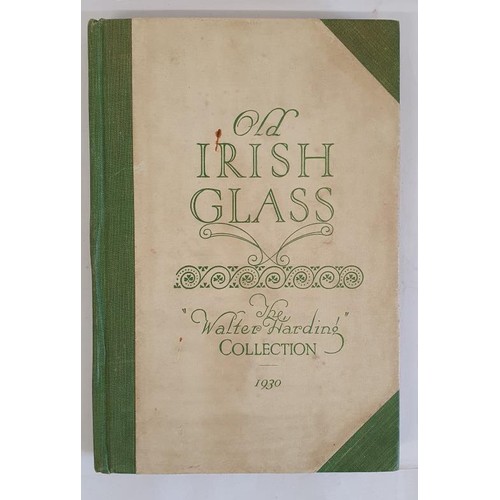 188 - Old Irish Glass- The Walter Harding Collection, 1930. Wonderful source of reference