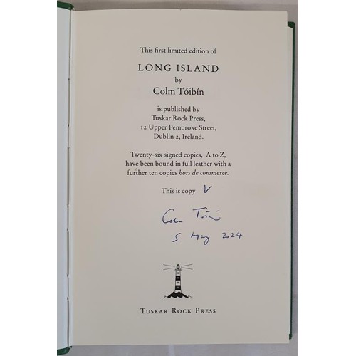 748 - Colm Toibin - Long Island, published by Tuskar Rock Press, Dublin 2024. Limited edition of 26 copies... 