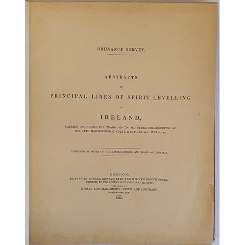 83 - Major-General Colby. Abstracts of Principle Lines Of Spirit Levelling IN Ireland, carried out during... 