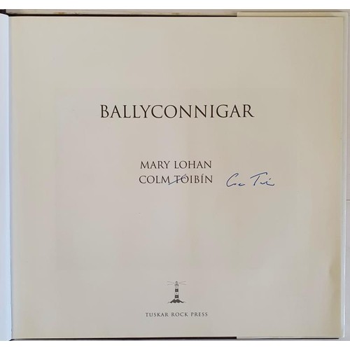 103 - Colm Toibin, Mary Lohan – BALLYCONNIGAR, published by Tuskar Rock Press, Dublin 2008. First Ed... 