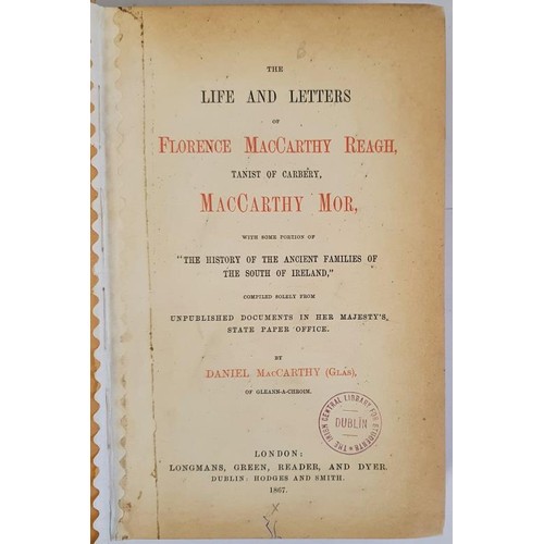 157 - The Life and Letters of Florence Maccarthy Reagh, Tanist of Carbery, Macarthy Mor, with Some Portion... 