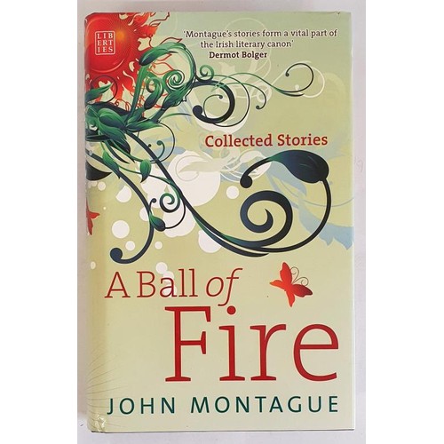 107 - John Montague; A Ball of Fire, Signed first edition, first print HB, Liberties Press 2008