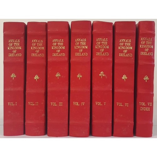 Annála Rioghachta Éireann. The Annals of the Kingdom of Ireland, by the Four Masters from the Earliest Period to the Year 1616. Edited by John O'Donovan. Second edition. Dublin: Hodges, Smith & Co. 1856. 7 volumes 4to. Later red/black calf with gilt titles. Although a number of manuscript copies were circulated, this monumental work remained unprinted for more than two centuries after its compilation by Fr. Michael O’Clery and his  associates (1632-36). Eventually in 1846, Owen Connellan issued his translation into English of those Annals which cover the period after the Norman invasion. Connellan’s work was so severely criticised, that the Dublin bookseller George Smith, employed the renowned Irish scholar John O’Donovan to make a fuller and more accurate translation, with copious annotation. This he did with considerable assistance from Eugene O’Curry, the work first appearing in three volumes 1848-51. Its success was immediate, so O’Donovan was encouraged both to turn his attention to the period before the invasion, and to produce the Indexes to Places and People, which are so helpful to the researcher. As a result, copies of his [first] edition are sometimes found bound in five cumbersome volumes with the later period preceding the earlier years, and with seven title pages included in the final volume, to allow subscribers the option of rebinding their sets in correct chronological sequence. In this “second” edition, the text remained unaltered, but for the first time sets were offered for sale in seven more manageable volumes, and in their correct order.