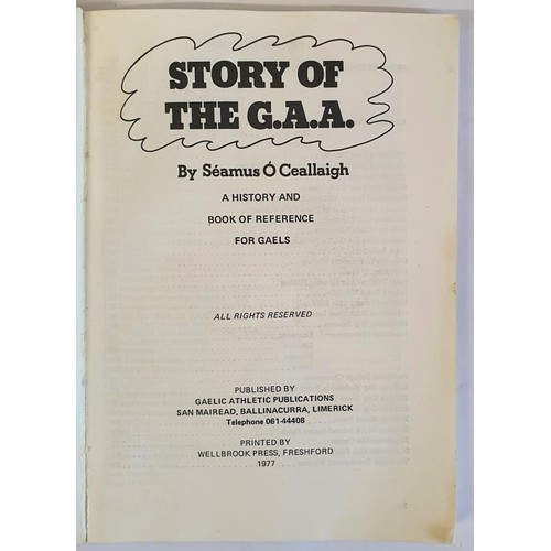 272 - Story of the G. A. A. by Seamus O’Ceallaigh. A History Book and Reference for Gaels. Wellbrook... 