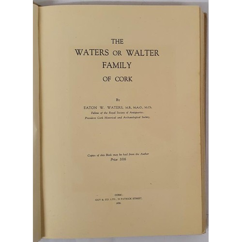 20 - Waters, Eaton. The Walters or Walter Family of Cork. Illustrated with photographs and large pull-out... 