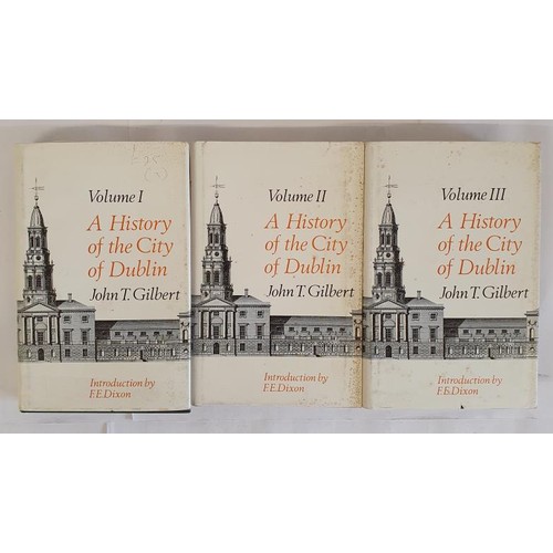 33 - A History of the City of Dublin Vol 1-3 by John T Gilbert with an introduction by F E Dixon HB, DJ ,... 