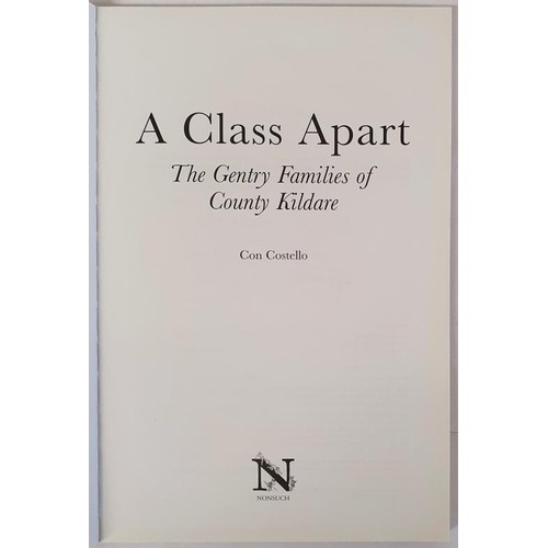 66 - [10 copies] A Class Apart: The Gentry Families of County Kildare. Con Costello. History Press. 2005.... 