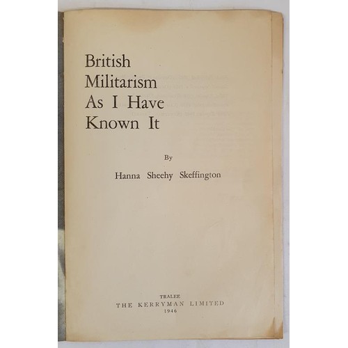 373 - SHEEHY SKEFFINGTON, Hanna: British Militarism as I Have Known It. This pamphlet made a dramatic impa... 