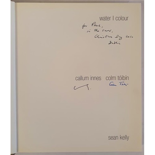 387 - Tóibín, Colm. and Innes, Callum. Water | Colour. Published by Sean Kelly Gallery, New ... 