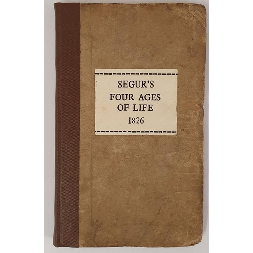 481 - The Four Ages of Life. Translated from the French of General Count Philip de Segur. Philippe de Ségu... 